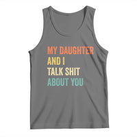 Funny My Daughter And I Talk Shit About You Tank Top Retro Girl Dad Girl Mom - Wonder Print Shop