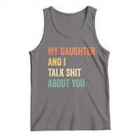 Funny My Daughter And I Talk Shit About You Tank Top Retro Girl Dad Girl Mom - Wonder Print Shop