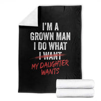 Funny Dad Girl I Am A Grown Man I Do What My Daughter Wants Throw Blanket Fathers Day - Wonder Print Shop