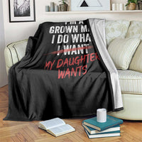 Funny Dad Girl I Am A Grown Man I Do What My Daughter Wants Throw Blanket Fathers Day - Wonder Print Shop