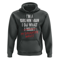 Funny Dad Girl I Am A Grown Man I Do What My Daughter Wants Hoodie Fathers Day - Wonder Print Shop