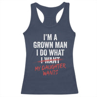 Funny Dad Girl I Am A Grown Man I Do What My Daughter Wants Racerback Tank Top Fathers Day - Wonder Print Shop
