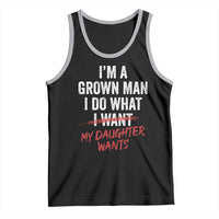 Funny Dad Girl I Am A Grown Man I Do What My Daughter Wants Tank Top Fathers Day - Wonder Print Shop