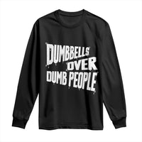 Funny Dumbbells Over Dumb People Long Sleeve Shirt Gym Workout Fitness Motivation - Wonder Print Shop