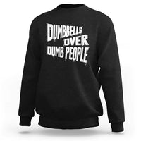 Funny Dumbbells Over Dumb People Sweatshirt Gym Workout Fitness Motivation - Wonder Print Shop