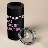 Funny My Daughter And I Talk Shit About You 4 in 1 Can Cooler Tumbler Girl Mom - Wonder Print Shop