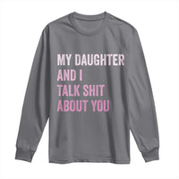 Funny My Daughter And I Talk Shit About You Long Sleeve Shirt Girl Mom - Wonder Print Shop