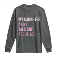 Funny My Daughter And I Talk Shit About You Long Sleeve Shirt Girl Mom - Wonder Print Shop