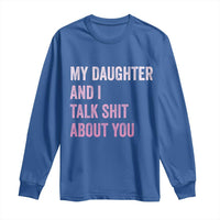 Funny My Daughter And I Talk Shit About You Long Sleeve Shirt Girl Mom - Wonder Print Shop