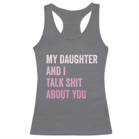 Funny My Daughter And I Talk Shit About You Racerback Tank Top Girl Mom - Wonder Print Shop