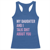Funny My Daughter And I Talk Shit About You Racerback Tank Top Girl Mom - Wonder Print Shop
