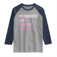 Funny My Daughter And I Talk Shit About You Raglan Shirt Girl Mom - Wonder Print Shop