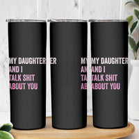 Funny My Daughter And I Talk Shit About You Skinny Tumbler Girl Mom - Wonder Print Shop