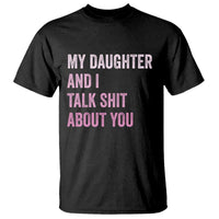 Funny My Daughter And I Talk Shit About You T Shirt Girl Mom - Wonder Print Shop