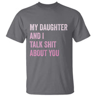 Funny My Daughter And I Talk Shit About You T Shirt Girl Mom - Wonder Print Shop