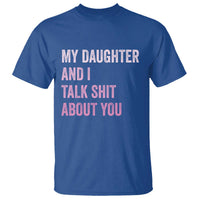 Funny My Daughter And I Talk Shit About You T Shirt Girl Mom - Wonder Print Shop