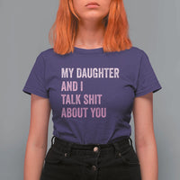 Funny My Daughter And I Talk Shit About You T Shirt For Women Girl Mom - Wonder Print Shop