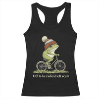 Off To Be Radical Left Scum Racerback Tank Top Funny Frog Resistance