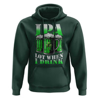 Funny St Patricks Day Beer Lover Hoodie IPA Lot When I Drink Irish Beer Drinking