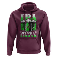 Funny St Patricks Day Beer Lover Hoodie IPA Lot When I Drink Irish Beer Drinking
