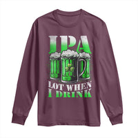 Funny St Patricks Day Beer Lover Long Sleeve Shirt IPA Lot When I Drink Irish Beer Drinking