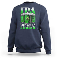 Funny St Patricks Day Beer Lover Sweatshirt IPA Lot When I Drink Irish Beer Drinking