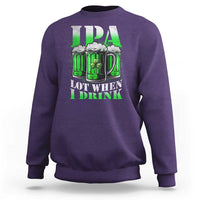 Funny St Patricks Day Beer Lover Sweatshirt IPA Lot When I Drink Irish Beer Drinking