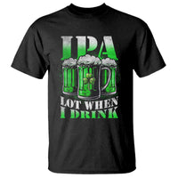 Funny St Patricks Day Beer Lover T Shirt IPA Lot When I Drink Irish Beer Drinking