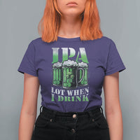 Funny St Patricks Day Beer Lover T Shirt For Women IPA Lot When I Drink Irish Beer Drinking