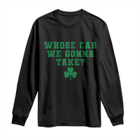 Funny Whose Car We Gonna Take Meme Shamrock Long Sleeve Shirt