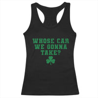 Funny Whose Car We Gonna Take Meme Shamrock Racerback Tank Top