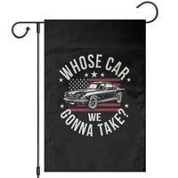 Funny Whose Car We Gonna Take Meme Garden Flag Car Enthusiast Vintage American Flag