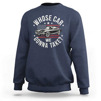 Funny Whose Car We Gonna Take Meme Sweatshirt Car Enthusiast Vintage American Flag