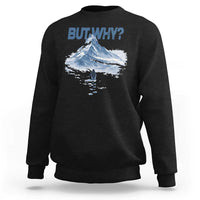 Penguin But Why Sweatshirt Funny Penguin Snowy Mountain Meme