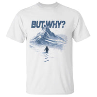 Penguin But Why T Shirt Funny Penguin Snowy Mountain Meme