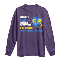 Down Syndrome Awareness Long Sleeve Shirt Create A World Where Everyone Belongs Heart