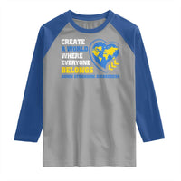 Down Syndrome Awareness Raglan Shirt Create A World Where Everyone Belongs Heart
