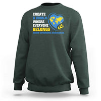 Down Syndrome Awareness Sweatshirt Create A World Where Everyone Belongs Heart