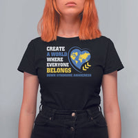 Down Syndrome Awareness T Shirt For Women Create A World Where Everyone Belongs Heart