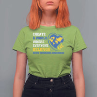 Down Syndrome Awareness T Shirt For Women Create A World Where Everyone Belongs Heart