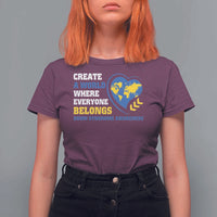 Down Syndrome Awareness T Shirt For Women Create A World Where Everyone Belongs Heart