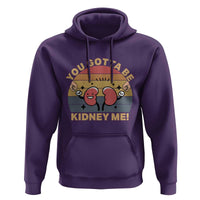 Funny You Gotta Be Kidney Me Hoodie Kidney Donor