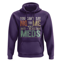 Transplant Survivor Hoodie You Can't Say No To Me I'm On Anti Rejection Meds