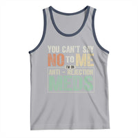 Transplant Survivor Tank Top You Can't Say No To Me I'm On Anti Rejection Meds
