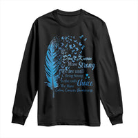 Colon Cancer Awareness Long Sleeve Shirt We Don't Know How Strong We Are Until Being Strong Feathers