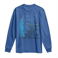 Colon Cancer Awareness Long Sleeve Shirt We Don't Know How Strong We Are Until Being Strong Feathers