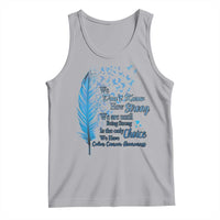 Colon Cancer Awareness Tank Top We Don't Know How Strong We Are Until Being Strong Feathers
