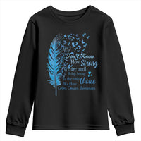 Colon Cancer Awareness Youth Sweatshirt We Don't Know How Strong We Are Until Being Strong Feathers