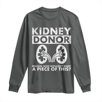 Kidney Donor Because Who Wouldn't Want A Piece Of This Long Sleeve Shirt Matching Surgery Recovery