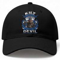 Kilt Because When God Looks Down He Knows To Be Proud And When The Devil Looks Up He Knows To Be Afraid Baseball Cap